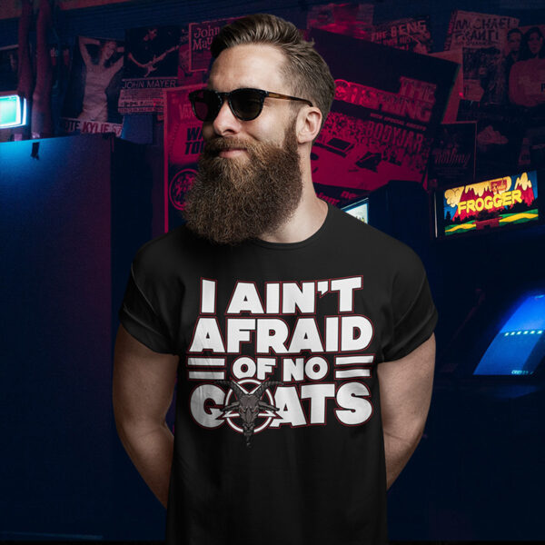 I Aint Afraid Of No Goats Tee