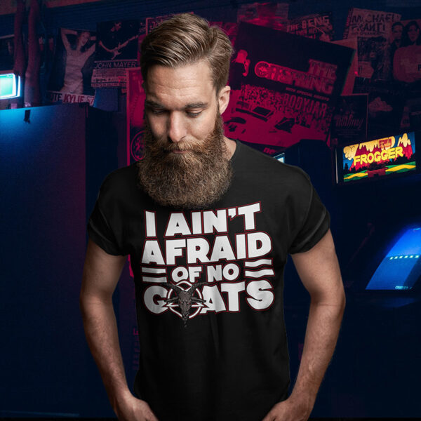 I Aint Afraid Of No Goats TShirt